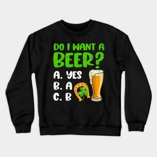 Do I Want A Beer St. Patrick's Day Crewneck Sweatshirt